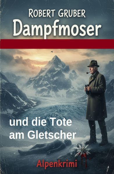 Dampfmoser und die Tote am Gletscher: Alpenkrimi: Kommissar Dampfmoser ermittelt 20