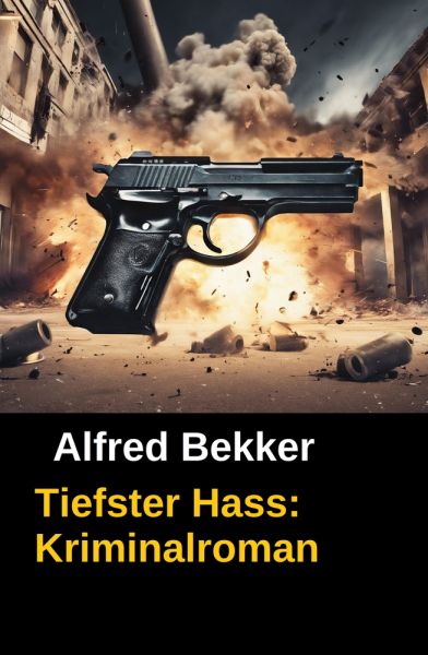 Alfred Bekker Kriminalroman: Tiefster Hass