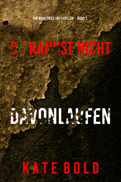 Du Kannst Nicht Davonlaufen (Ein Nora Price FBI-Thriller – Band 1)