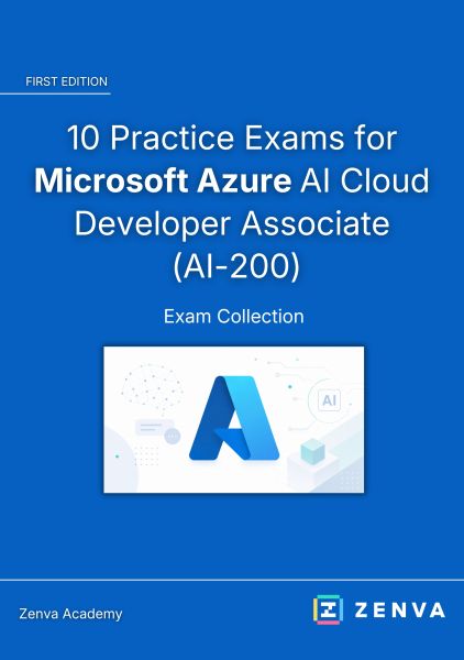 10 Practice Exams for Microsoft Azure AI Cloud Developer Associate (AI-200)