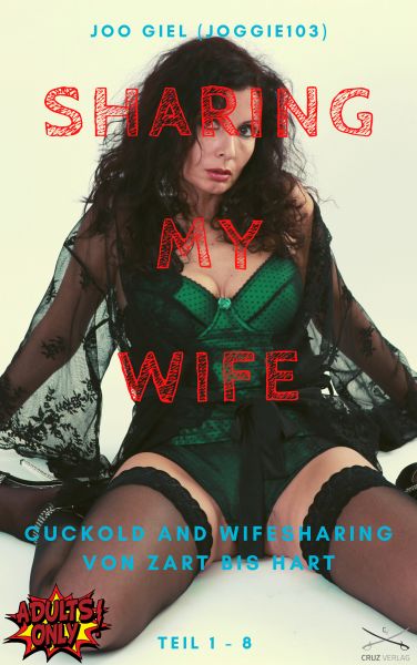 Sharing my Wife - Cuckold Sammelband Teil 1-8 in einer Ausgabe