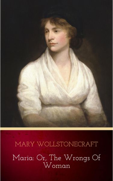 Maria: or, The Wrongs of Woman