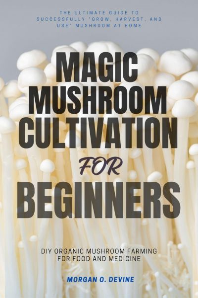 Magic Mushroom Cultivation For Beginners:::