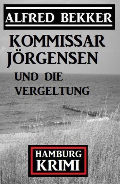 Kommissar Jörgensen und die Vergeltung: Kommissar Jörgensen Hamburg Krimi