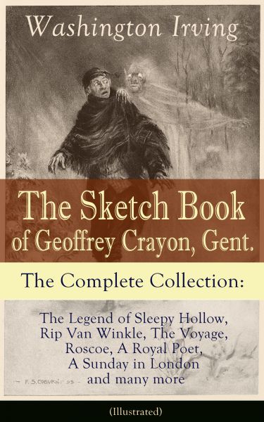 The Sketch Book of Geoffrey Crayon, Gent. - The Complete Collection: The Legend of Sleepy Hollow, Ri