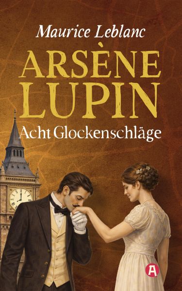 Arsène Lupin und die acht Glockenschläge. Detektivgeschichten