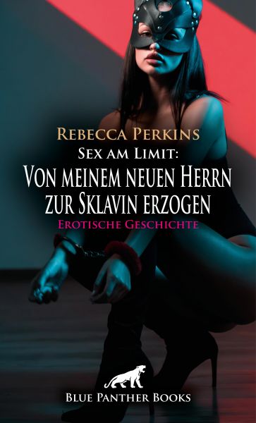 Sex am Limit: Von meinem neuen Herrn zur Sklavin erzogen | Erotische Geschichte