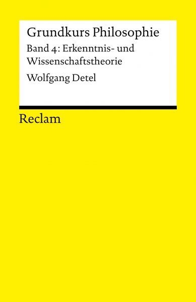 Grundkurs Philosophie / Erkenntnis- und Wissenschaftstheorie. Band 4: Erkenntnis- und Wissenschaftst