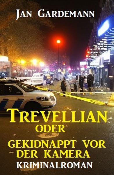 ​Trevellian oder Gekidnappt vor der Kamera: Kriminalroman
