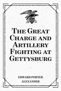 The Great Charge and Artillery Fighting at Gettysburg