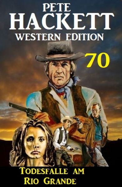 Todesfalle am Rio Grande: Pete Hackett Western Edition 70