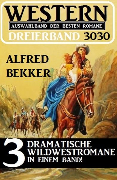 Western Dreierband 3030 - 3 dramatische Wildwestromane in einem Band!