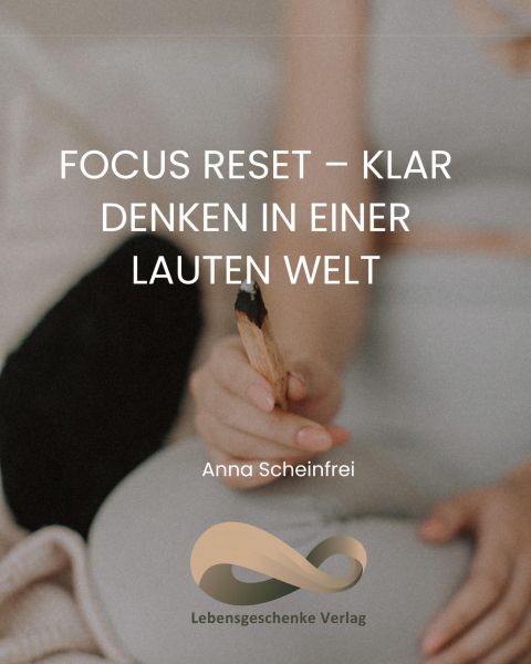 Focus Reset - Klar denken in einer lauten Welt