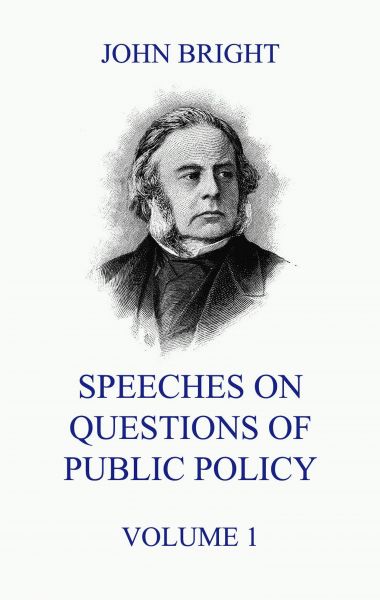 Speeches on Questions of Public Policy, Volume 1