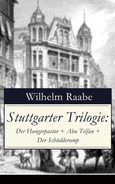 Stuttgarter Trilogie: Der Hungerpastor + Abu Telfan + Der Schüdderump