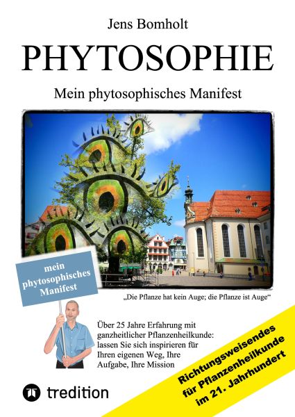 Phytosophie: Pflanzenheilkunde aus metamedizinischer Sicht und fundiert ganzheitlicher Betrachtung.