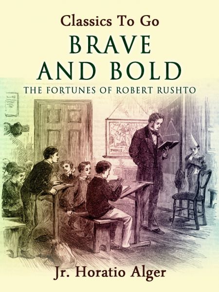 Brave and Bold The Fortunes Of Robert Rushton