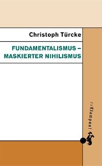 Fundamentalismus – maskierter Nihilismus