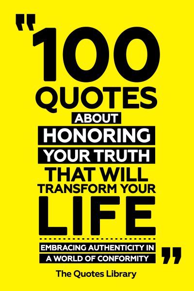 100 Quotes About Honoring Your Truth That Will Transform Your Life - Embracing Authenticity In A Wor
