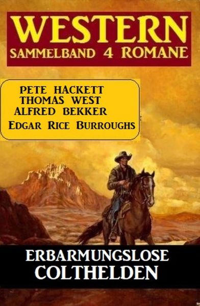 Erbarmungslose Colthelden: Western Sammelband 4 Romane