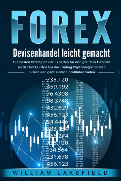 FOREX - Devisenhandel leicht gemacht: Die besten Strategien der Experten für erfolgreiches Handeln a