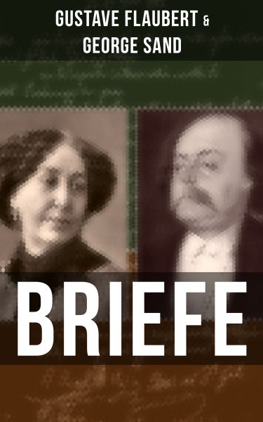 Gustave Flaubert & George Sand: Briefe