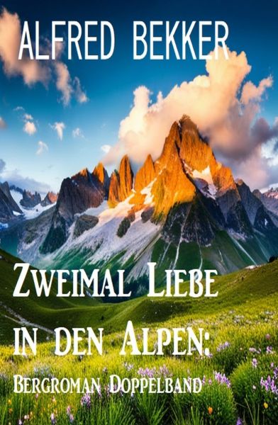 Zweimal Liebe in den Alpen: Bergroman Doppelband