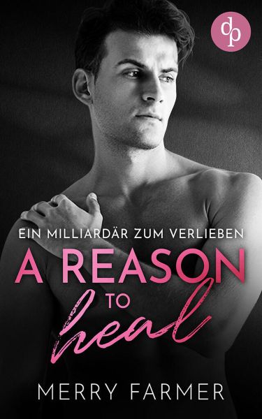 A Reason to Heal - Ein Milliardär zum Verlieben
