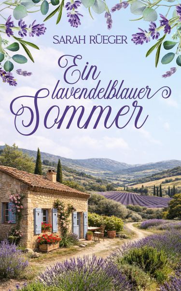 Ein lavendelblauer Sommer | Eine wholesome Romance über Neuanfänge und das Glück in der Provence
