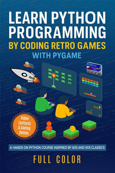 Learn Python Programming by Coding Retro Games with Pygame (Kevin ...