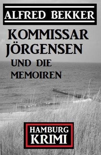 Kommissar Jörgensen und die Memoiren: Kommissar Jörgensen Hamburg Krimi