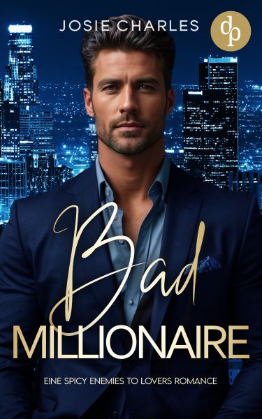 Bad Millionaire | Eine spicy Enemies to Lovers Romance