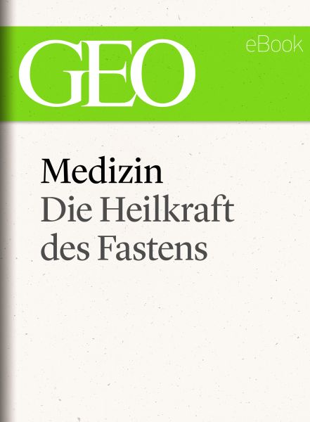 Medizin: Die Heilkraft des Fastens (GEO eBook Single)