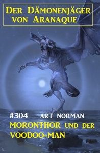 ​Moronthor und der Voodoo-Man: Der Dämonenjäger von Aranaque 304