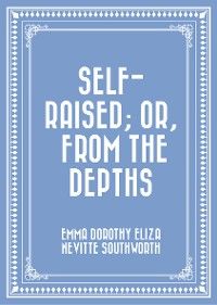 Self-Raised; Or, From the Depths