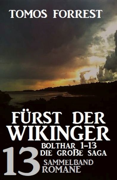 Fürst der Wikinger: Die große Saga - Bolthar 1-13: Sammelband 13 Romane