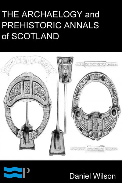 The Archaeology and Prehistoric Annals of Scotland