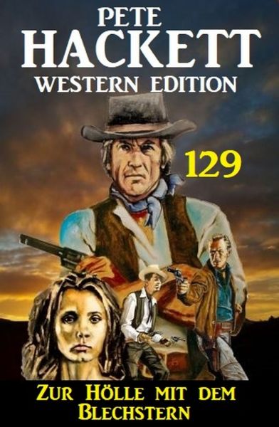 Zur Hölle mit dem Blechstern: Pete Hackett Western Edition 129