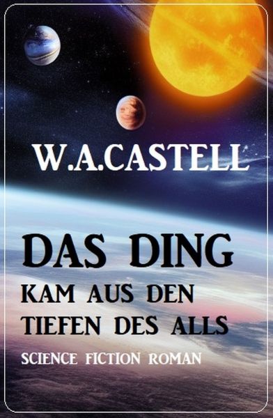 Das Ding kam aus den Tiefen des Alls: Science Fiction Roman