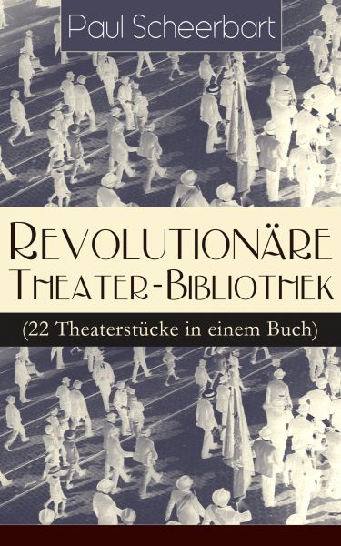 Revolutionäre Theater-Bibliothek (22 Theaterstücke in einem Buch)