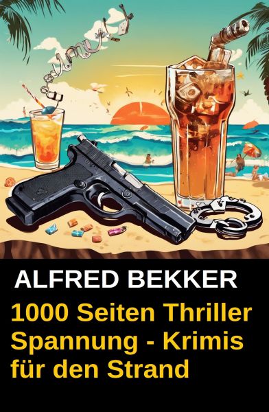 1000 Seiten Thriller Spannung - Alfred Bekker Krimis für den Strand