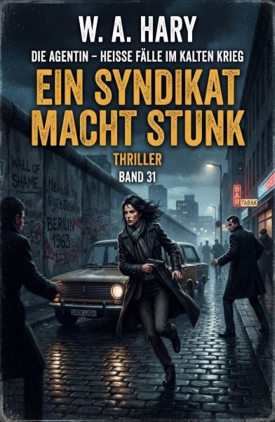 Ein Syndikat macht Stunk: Thriller: Die Agentin – Heiße Fälle im Kalten Krieg: Band 31