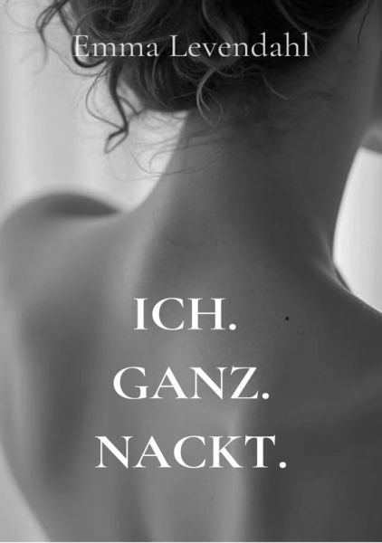 Ich. Ganz. Nackt.