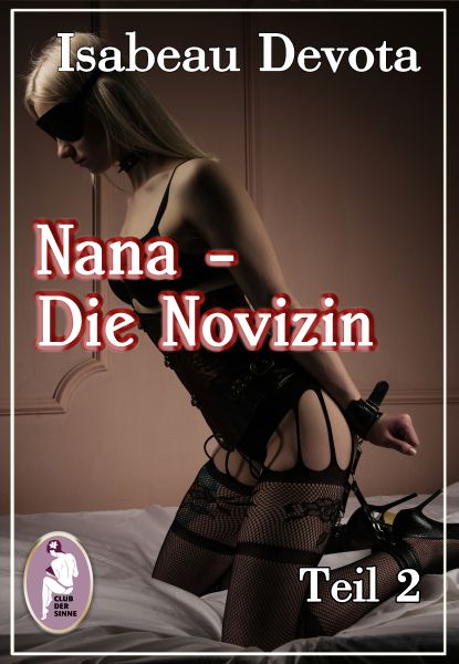 Nana - Die Novizin, Teil 2 (Erotik, MaleDom)