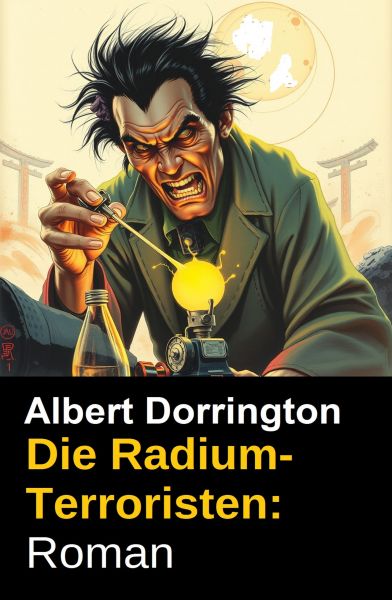Die Radium-Terroristen: Roman