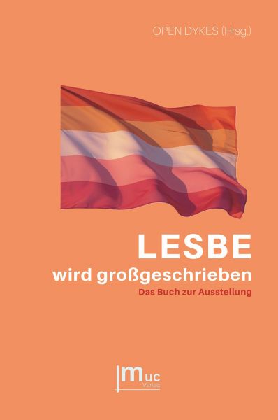 LESBE wird großgeschrieben: Das Buch zur Ausstellung – Porträts und persönliche Geschichten