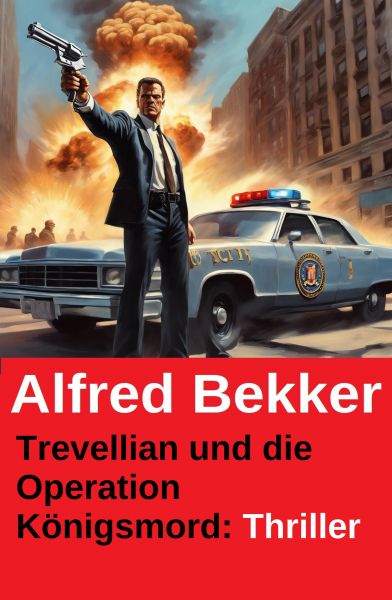 Trevellian und die Operation Königsmord: Thriller
