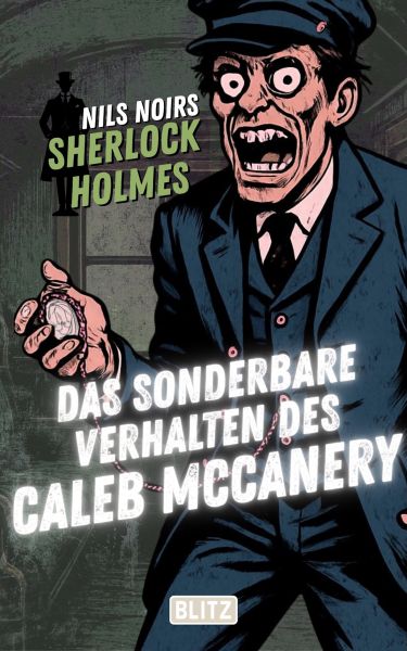 Das sonderbare Verhalten des Caleb McCanery (Nils Noirs Sherlock Holmes 33)