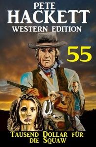 Tausend Dollar für die Squaw: Pete Hackett Western Edition 55