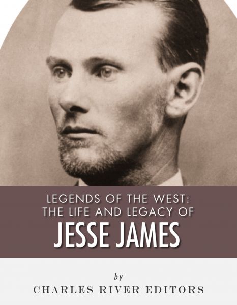 The Life and Legacy of Jesse James